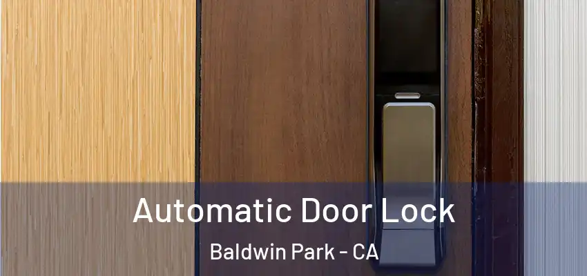  Automatic Door Lock Baldwin Park - CA