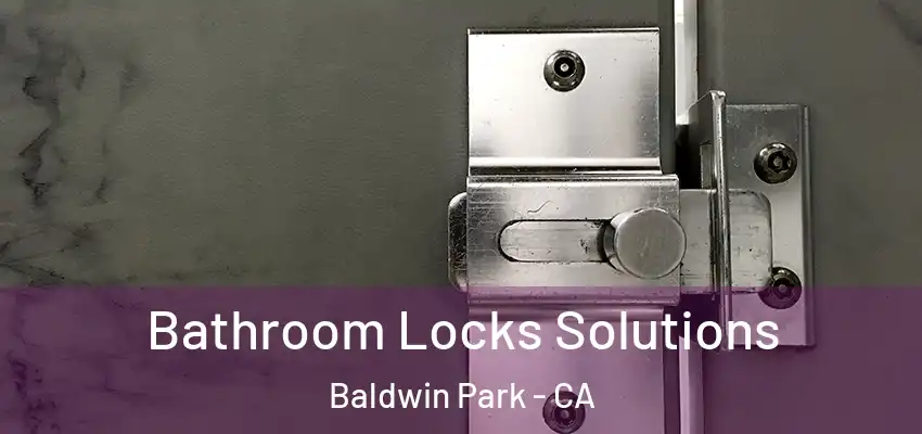  Bathroom Locks Solutions Baldwin Park - CA