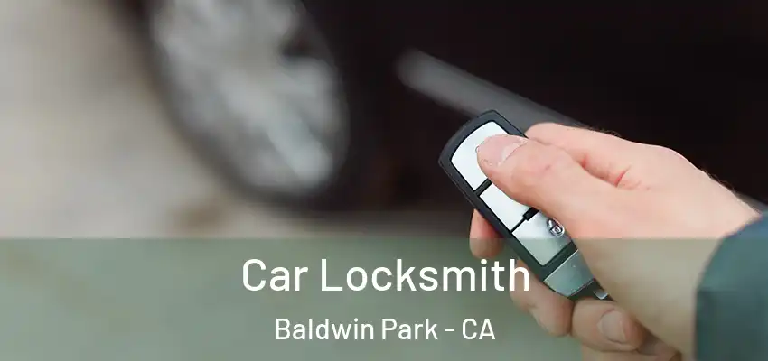  Car Locksmith Baldwin Park - CA