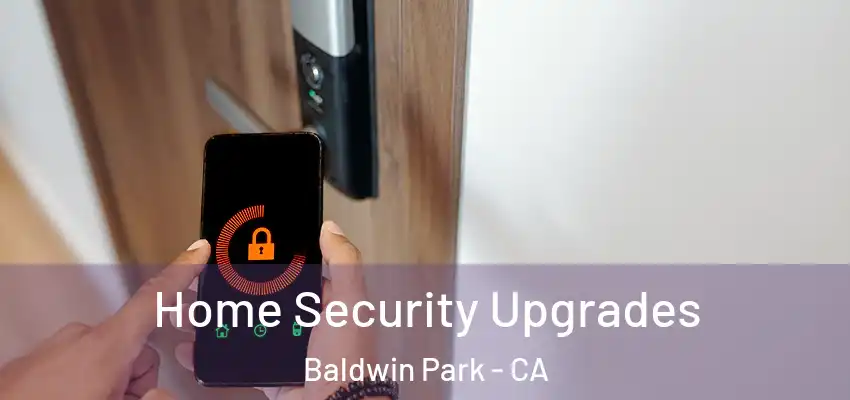  Home Security Upgrades Baldwin Park - CA