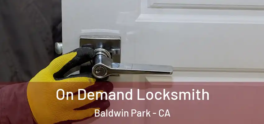  On Demand Locksmith Baldwin Park - CA