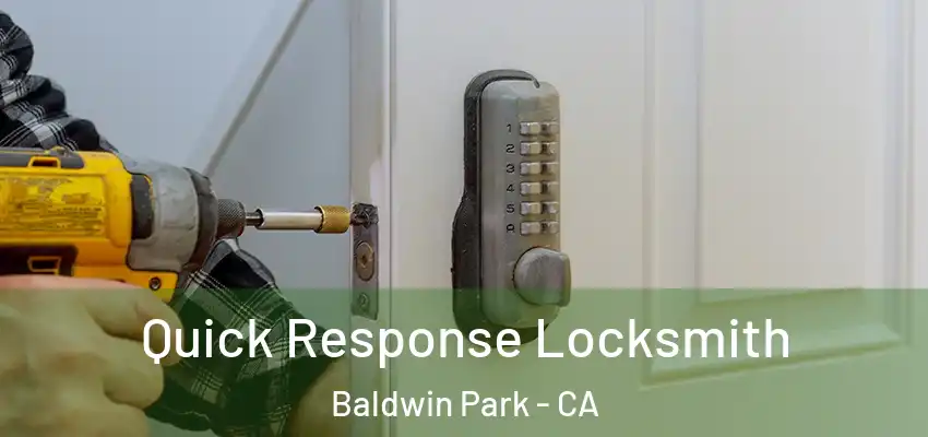  Quick Response Locksmith Baldwin Park - CA